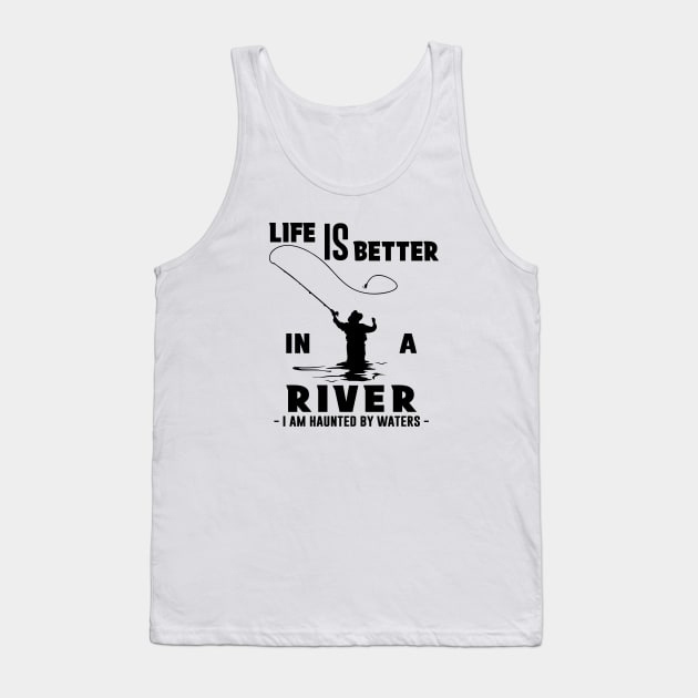 Fisher Life is Better in a River Fly Fishing Tank Top by zadaID